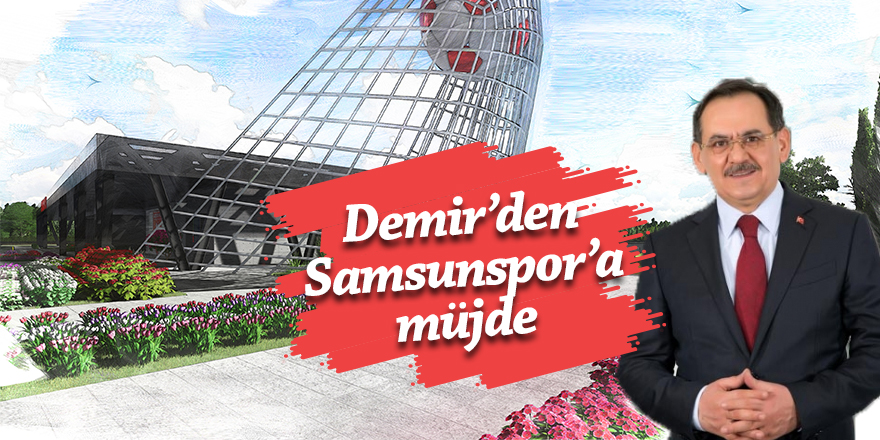 Demir: Samsunspor'a yakışır yeni bir tesis yapacağız