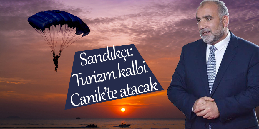 Sandıkçı: Turizm kalbi Canik’te atacak