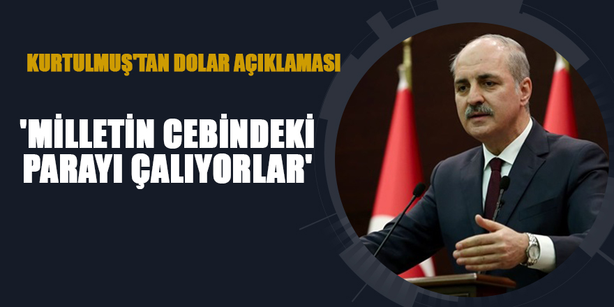 Kurtulmuş'tan dolar açıklaması