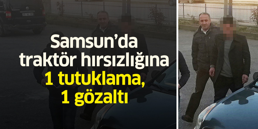 Samsun'da traktör hırsızlığına 1 tutuklama, 1 gözaltı