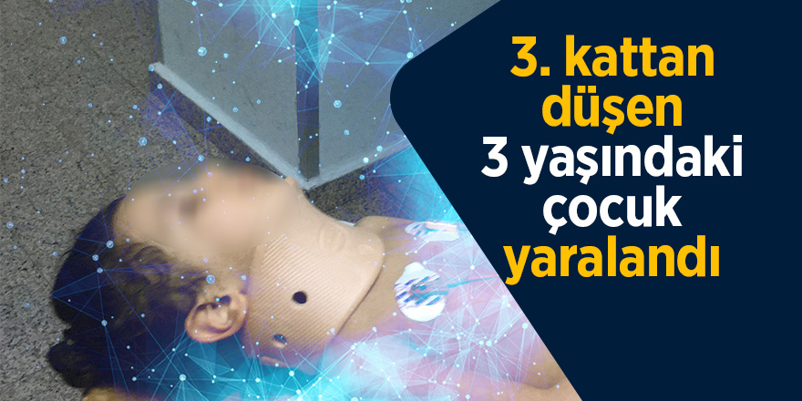 3. kattan düşen 3 yaşındaki çocuk yaralandı 