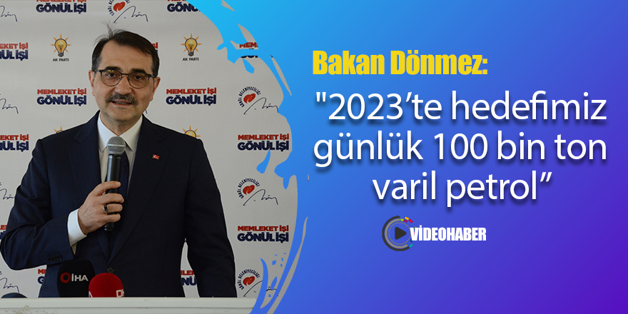 Bakan Dönmez: “Petrolü bulana kadar aramaya devam edeceğiz”