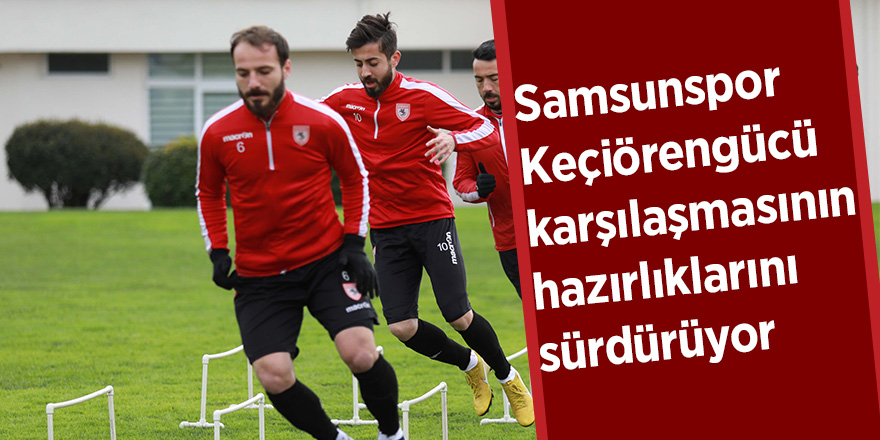 Samsunspor hazırlıklarını sürdürüyor