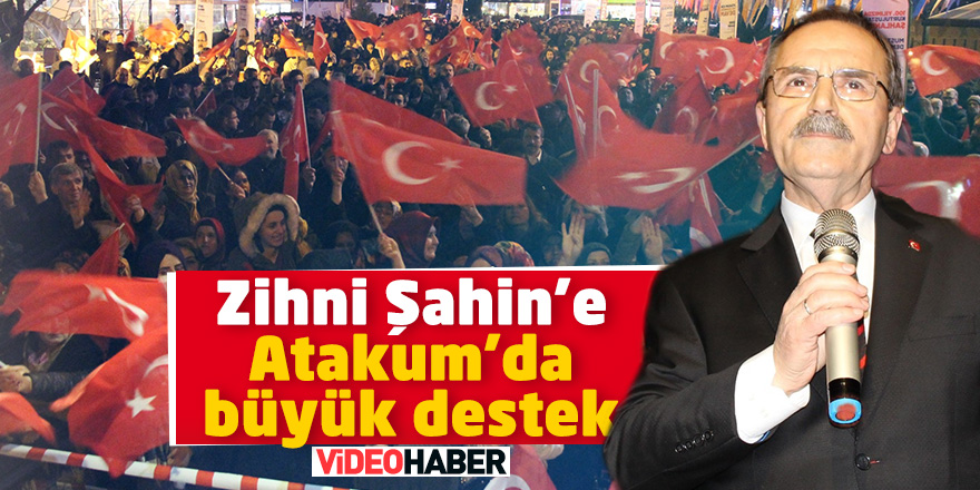 Zihni Şahin’e Atakum’da büyük destek