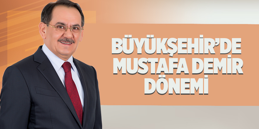 Büyükşehir'de Mustafa Demir Dönemi