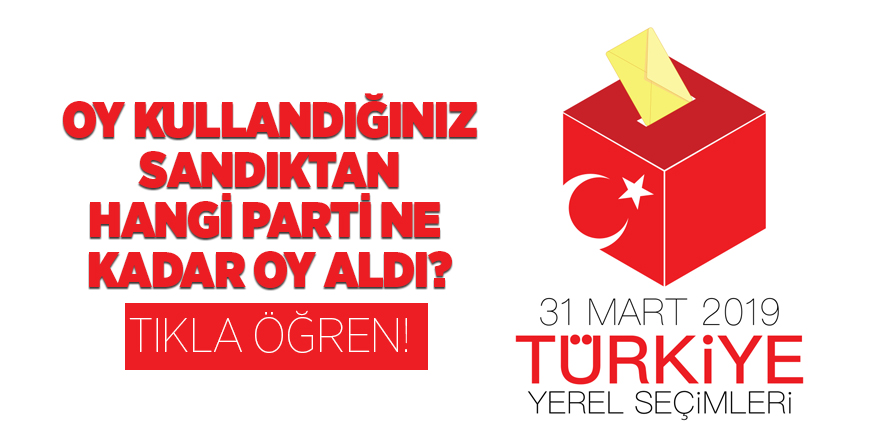 Oy kullandığınız sandıktan hangi parti ne kadar oy aldı?