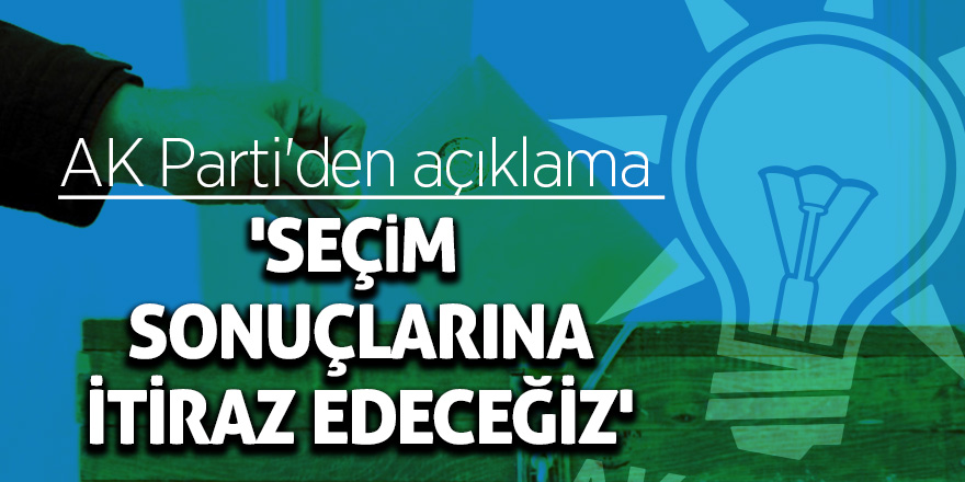 AK Parti Genel Sekreteri Fatih Şahin, 'Seçim sonuçlarına itiraz edeceğiz' dedi.