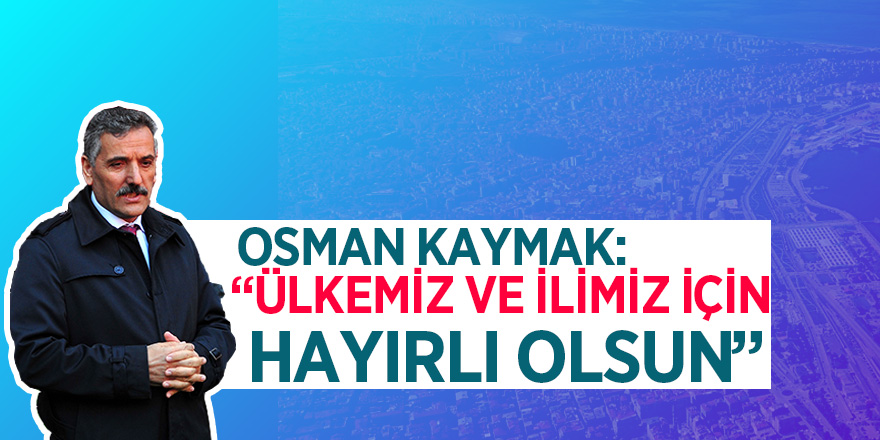 Osman Kaymak’tan seçim açıklaması 