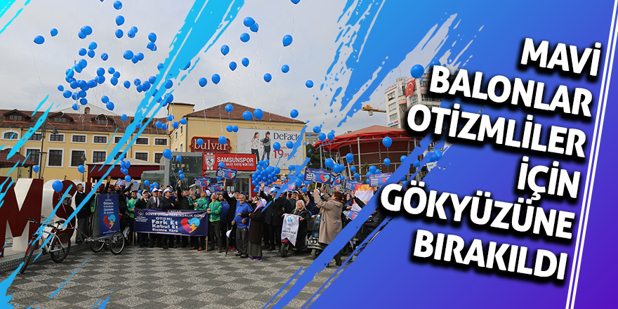 Mavi balonlar otizmliler için gökyüzüne bırakıldı 