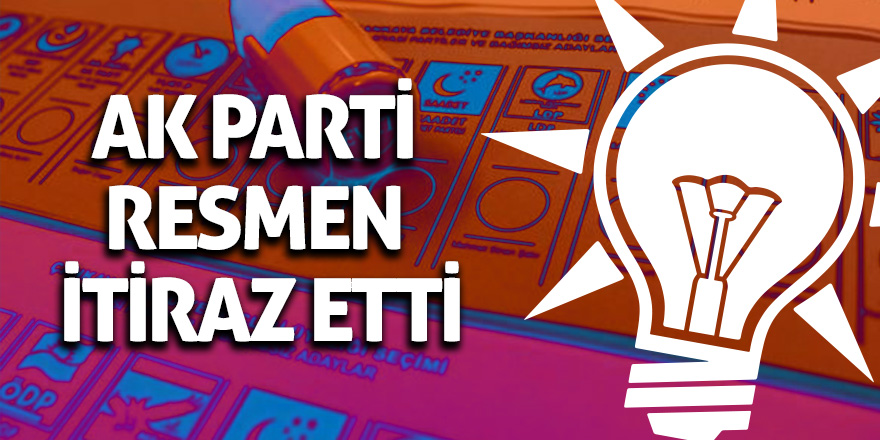 AK Parti resmen itiraz etti