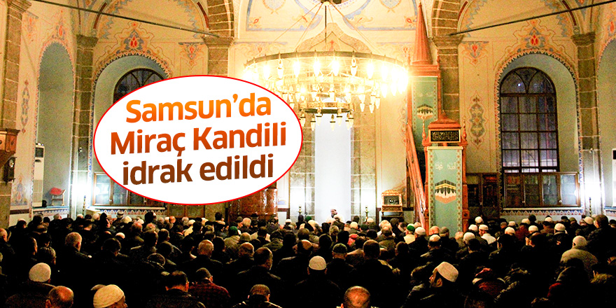 Samsun'da Miraç Kandili idrak edildi