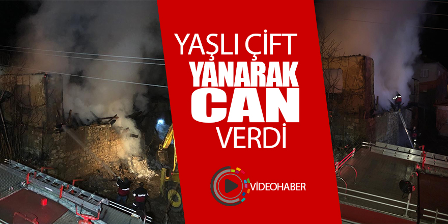 Yaşlı çift yanan evlerinde can verdi