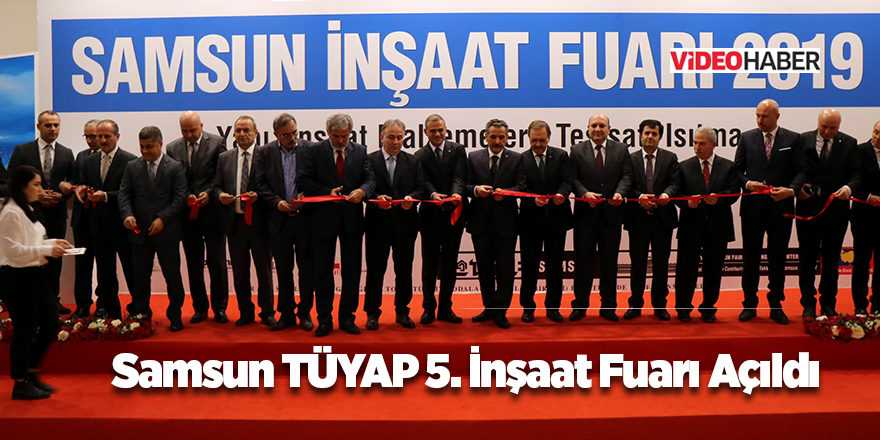 Samsun TÜYAP 5. İnşaat Fuarı Açıldı