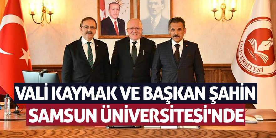 Vali Kaymak ve Başkan Şahin Samsun Üniversitesi'nde