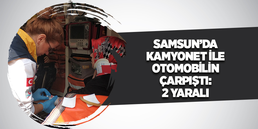 Kamyonet ile otomobilin çarpıştı: 2 yaralı