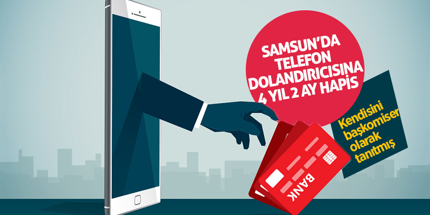 Telefon dolandırıcısı sahte 'başkomisere' 4 yıl 2 ay hapis 