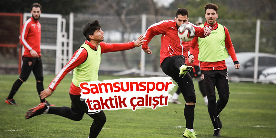 Samsunspor taktik çalıştı