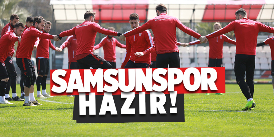 Samsunspor Sarıyer'e hazır