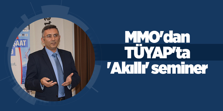 MMO'dan TÜYAP'ta 'Akıllı' seminer