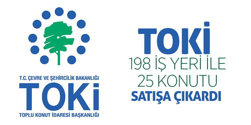 TOKİ 198 iş yeri ile 25 konutu satışa çıkardı 