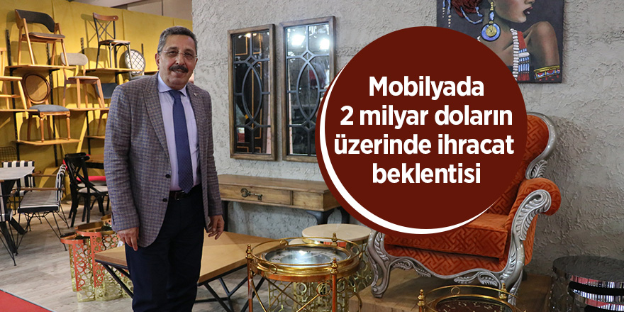 Mobilyada 2 milyar doların üzerinde ihracat beklentisi