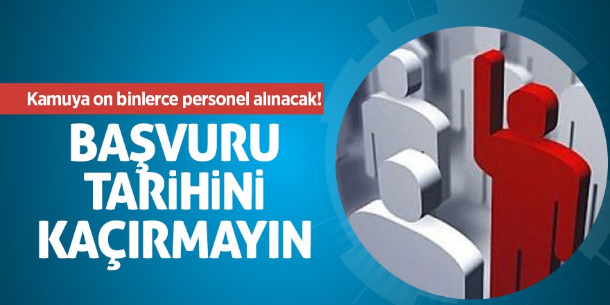 Kamuya on binlerce personel alınacak! Başvuru tarihini kaçırmayın