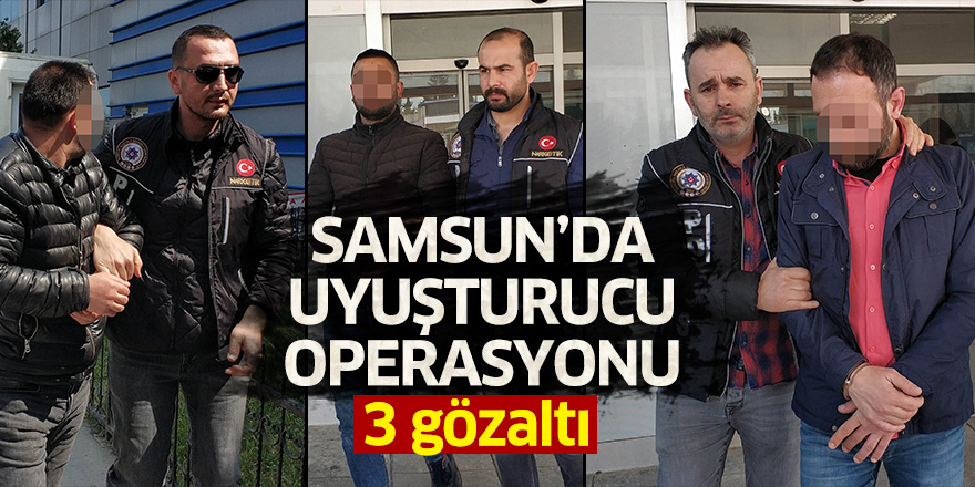 Samsun'da uyuşturucu operasyonu: 3 gözaltı