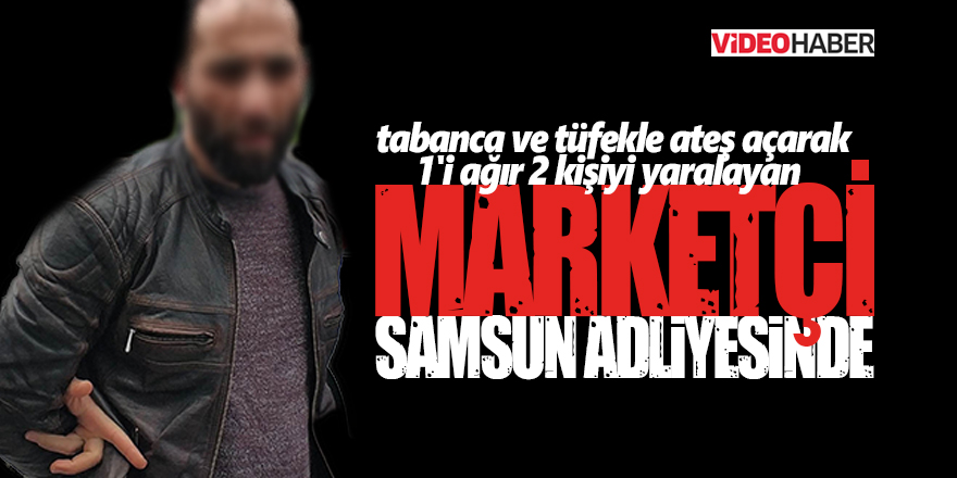 Dehşet saçan market sahibi adliyede