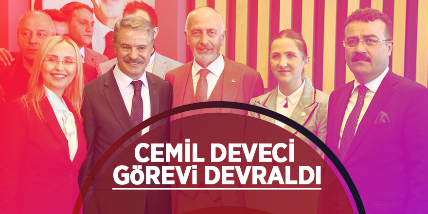 Cemil Deveci görevi devraldı 