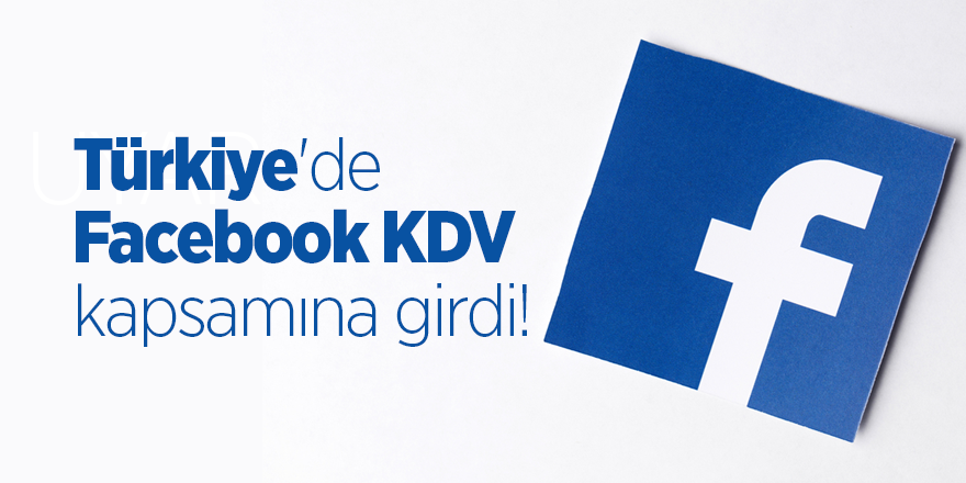 Facebook Türkiye'deki reklamverenlerden vergi almaya başladı