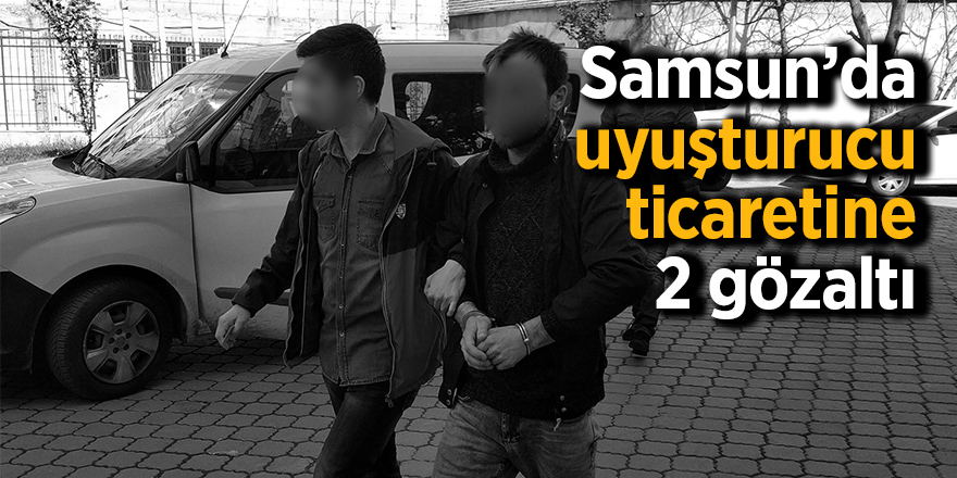 Samsun’da uyuşturucu ticaretine 2 gözaltı 