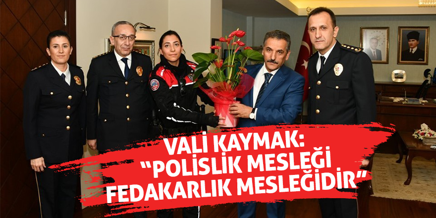 Vali Kaymak: “Polislik mesleği fedakarlık mesleğidir” 