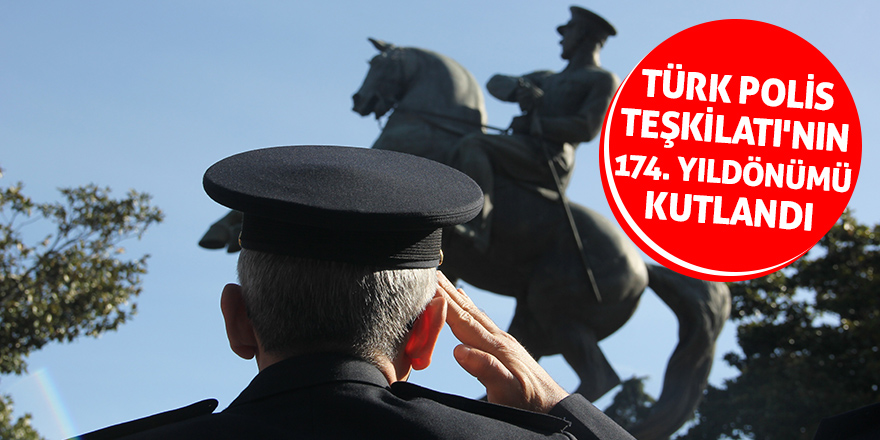 Türk Polis Teşkilatı'nın 174. yıldönümü kutlandı 