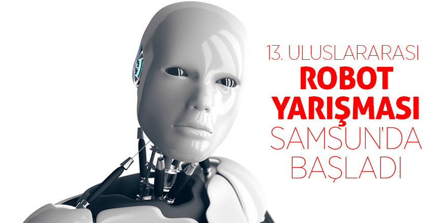 13. Uluslararası Robot Yarışması başladı