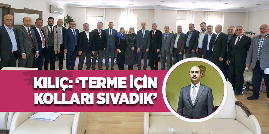 Kılıç: ‘Terme için kolları sıvadık’