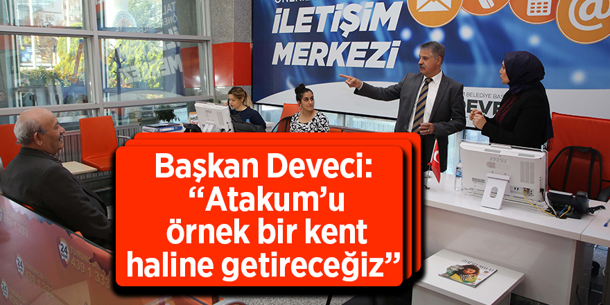 Başkan Deveci: “Atakum’u örnek bir kent haline getireceğiz” 