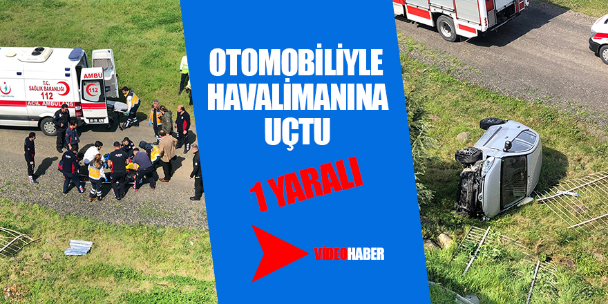 Otomobiliyle havalimanına uçtu