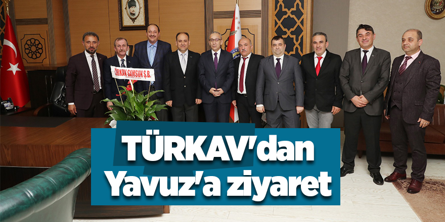 TÜRKAV'dan Yavuz'a ziyaret