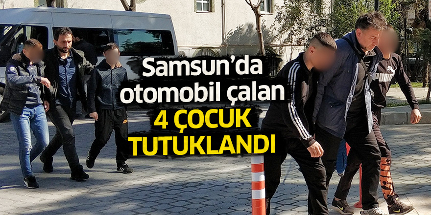 Samsun'da otomobil çalan 4 çocuk tutuklandı