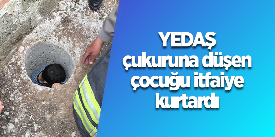 Bafra'da çukura düşen çocuğu itfaiye ekipleri kurtardı