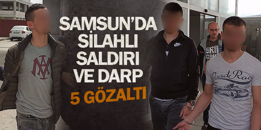 Samsun'da silahlı saldırı ve darpla ilgili 5 gözaltı