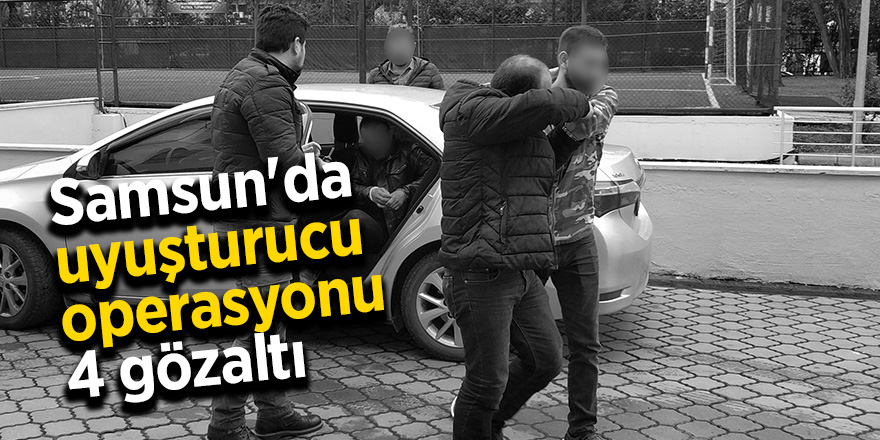 Samsun'da uyuşturucu operasyonu: 4 gözaltı 