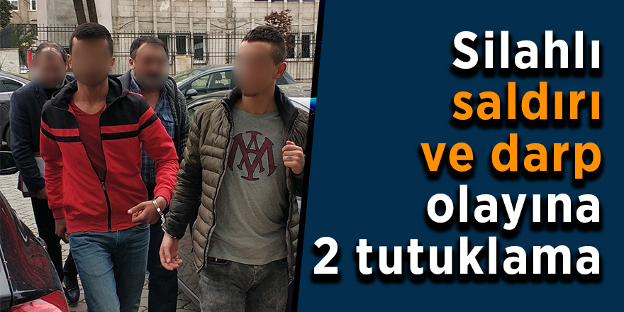 Silahlı saldırı ve darp olayına 2 tutuklama 