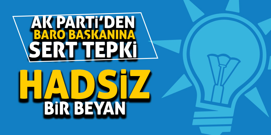 AK Parti’den Baro Başkanına sert eleştiri 