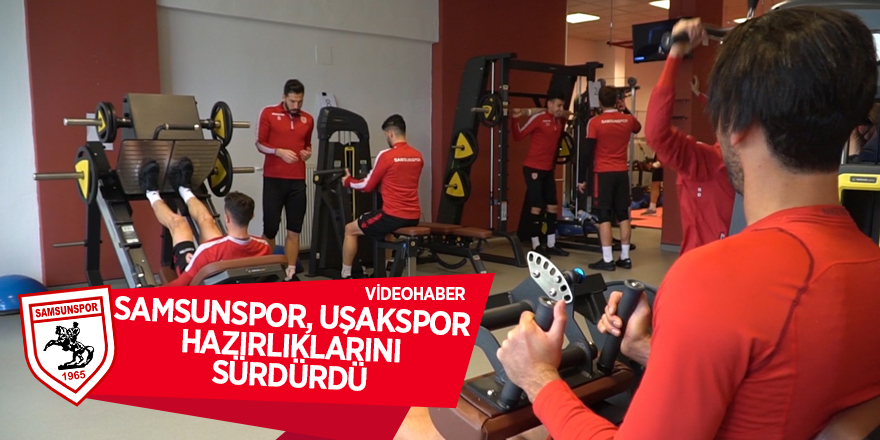 Samsunspor, Uşakspor hazırlıklarını sürdürdü