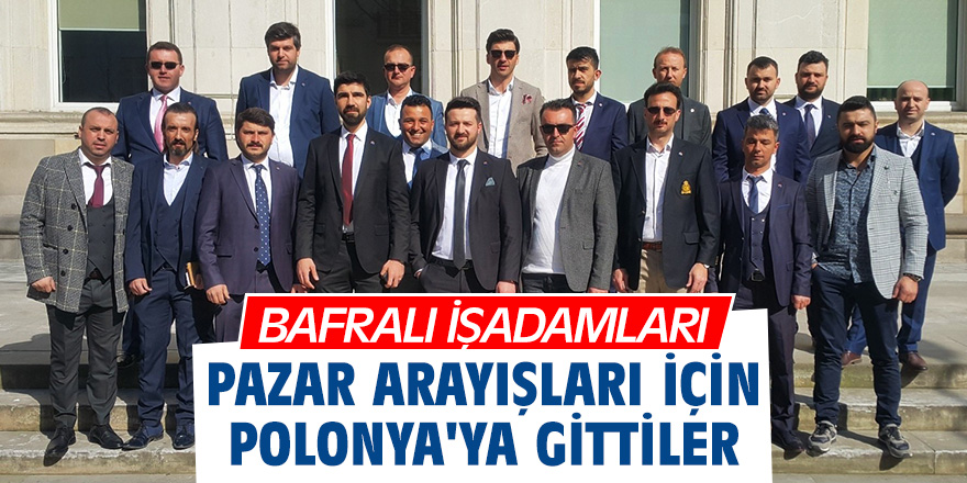 Bafralı işadamları Polonya'da pazar arayışında