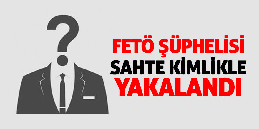 Samsun'da aranan FETÖ şüphelisi kadın sahte kimlikle yakalandı 