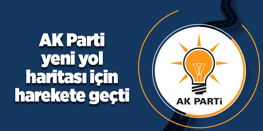 AK Parti yeni yol haritası için harekete geçti