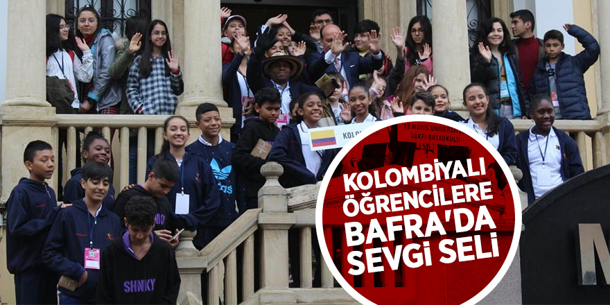 Kolombiyalı öğrencilere Bafra'da sevgi seli 