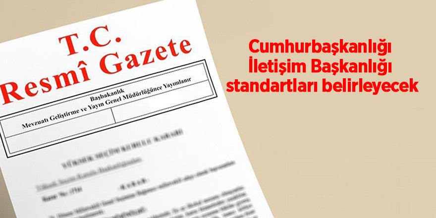 Cumhurbaşkanlığı İletişim Başkanlığı standartları belirleyecek